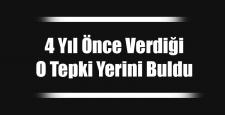 4 Yıl Önceki O Tepki Yerini Buldu